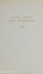 Groulx Lionel. Mes Mémoires (Complet En 4 Volumes) Livre