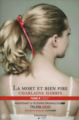 Harris Charlaine. True Blood - La Communauté Du Sud Tome 08: Mort Et Bien Pire D’occasion Très