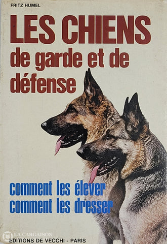 Humel Fritz. Chiens De Garde Et Défense (Les): Comment Les Élever Dresser D’occasion -