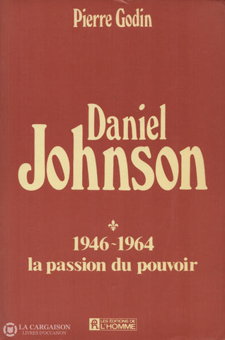 Johnson Daniel. Daniel Johnson - Tome 01: 1946-1964 La Passion Du Pouvoir D’occasion Acceptable