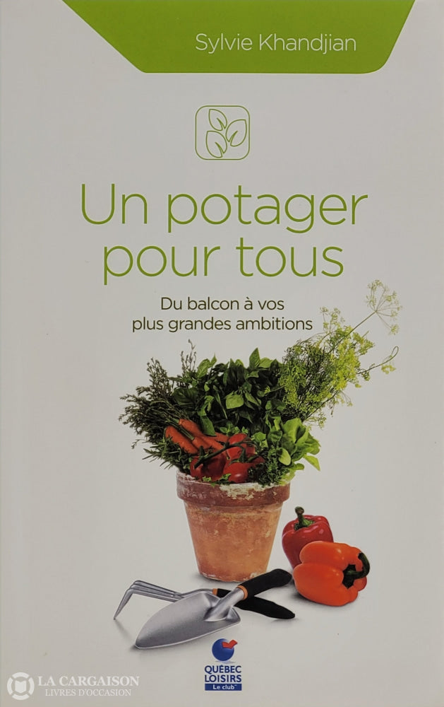 Khandjian Sylvie. Un Potager Pour Tous: Du Balcon À Vos Plus Grandes Ambitions D’occasion -