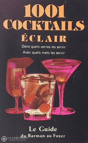 Kuney William C. 1001 Cocktails Éclair: Dans Quels Verres Les Servir Avec Mets D’occasion - Bon