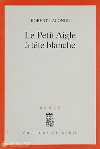 Lalonde Robert. Petit Aigle À Tête Blanche (Le) D’occasion - Bon Livre