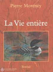 Morency Pierre. Vie Entière (La):  Histoires Naturelles Du Nouveau Monde Livre