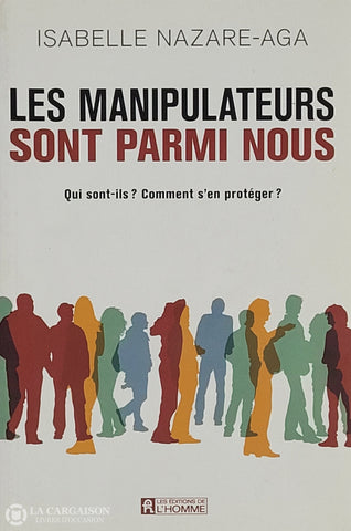 Nazare-Aga Isabelle. Manipulateurs Sont Parmi Nous (Les): Qui Sont-Ils? Comment S’en Protéger?