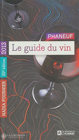 Phaneuf-Fournier. Le Guide Du Vin 2013 D’occasion - Très Bon Livre