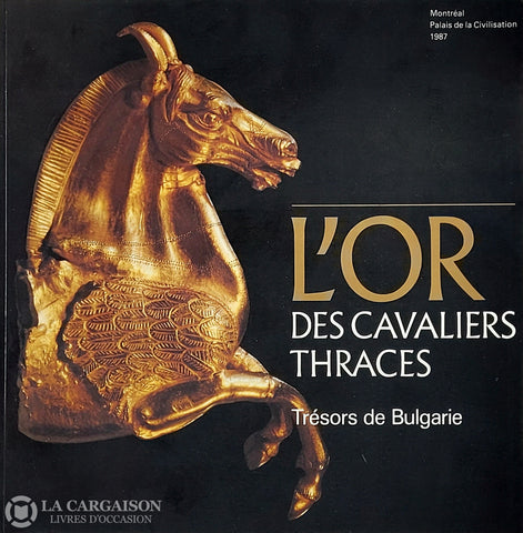 Prevost Bernard. Or Des Cavaliers Thraces (L’): Trésors De Bulgarie - Catalogue Réalisé Pour