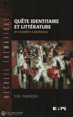 Provencher Serge. Quête Identitaire Et Littérature De Canadien À Québécois Livre