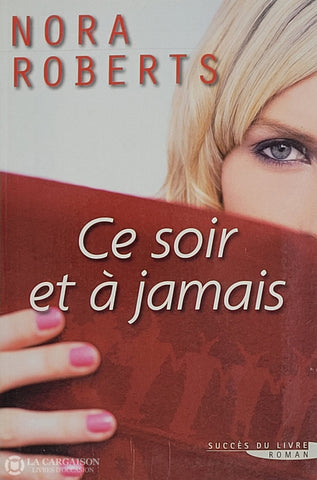 Roberts Nora. Ce Soir Et À Jamais D’occasion - Bon Livre