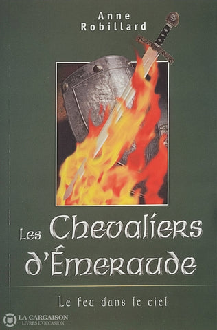 Robillard Anne. Chevaliers D’émeraude (Les) - Tome 01: Le Feu Dans Le Ciel Livre