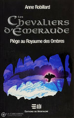 Robillard Anne. Chevaliers D’émeraude (Les) - Tome 03: Piège Au Royaume Des Ombres D’occasion