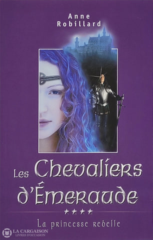 Robillard Anne. Chevaliers D’émeraude (Les) - Tome 04: La Princesse Rebelle D’occasion Très