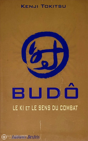 Tokitsu Kenji. Budô: Le Ki Et Le Sens Du Combat D’occasion - Bon Livre