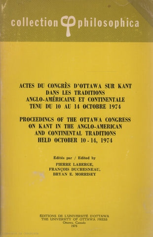 KANT, EMMANUEL. Actes du Congrès d'Ottawa sur Kant dans les traditions Anglo-Américaine et Continentale tenu du 10 au 14 octobre 1974 - Proceedings of the Ottawa Congress on Kant in the Anglo-American and Continental Traditions Held October 10 - 14, 1974