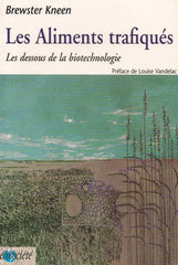 KNEEN, BREWSTER. Les aliments trafiqués : Les dessous de la biotechnologie