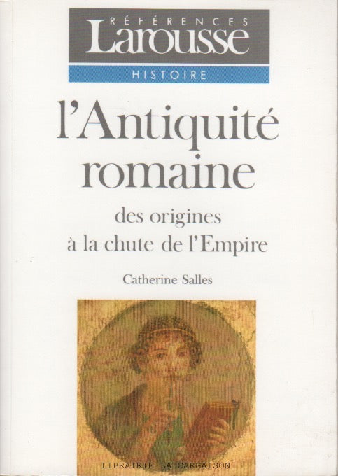 SALLES, CATHERINE. Antiquité romaine (L') : des origines à la chute de l'Empire