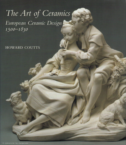 COUTTS, HOWARD. The Art of Ceramics : European Ceramic Design 1500-1830