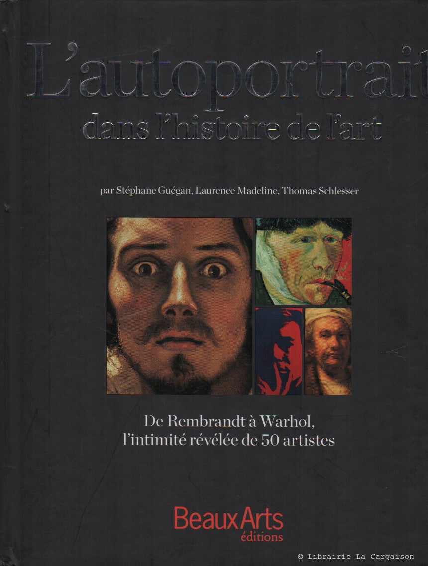 COLLECTIF. L'autoportrait dans l'histoire de l'art. De Rembrandt à Warhol, l'intimité révélée de 50 artistes.