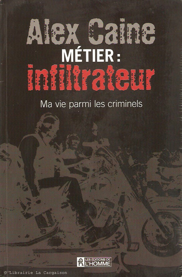 CAINE, ALEX. Métier : infiltrateur - Ma vie parmi les criminels