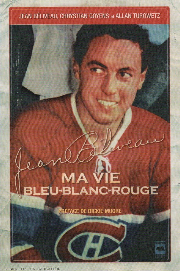 BELIVEAU, JEAN. Jean Béliveau : Ma vie bleu-blanc-rouge