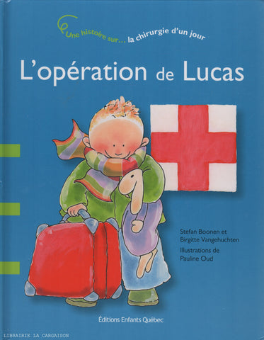 BOONEN-VANGEHUCHTEN. Opération de Lucas (L') : Une histoire sur... la chirurgie d'un jour