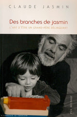 JASMIN, CLAUDE. Des branches de jasmin : Art d'être un grand-père délinquant (L')