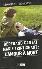 BOUCHET-VEZARD. Bertrand Cantat - Marie Trintignant : l'amour à mort