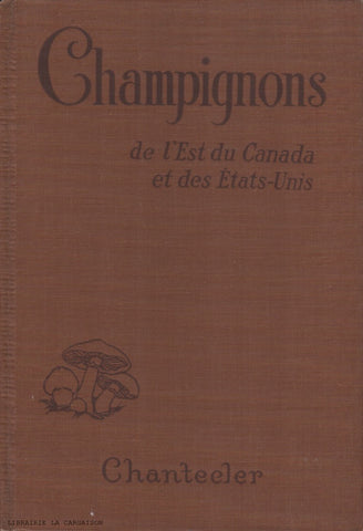 POMERLEAU, RENE. Champignons de l'est du Canada et des États-Unis : Comment reconnaître et utiliser les espèces comestibles - Illustré de 5 planches rotocalcographiques, 7 pages de dessins explicatifs et 58 pages de photographies représentant 127 espèces