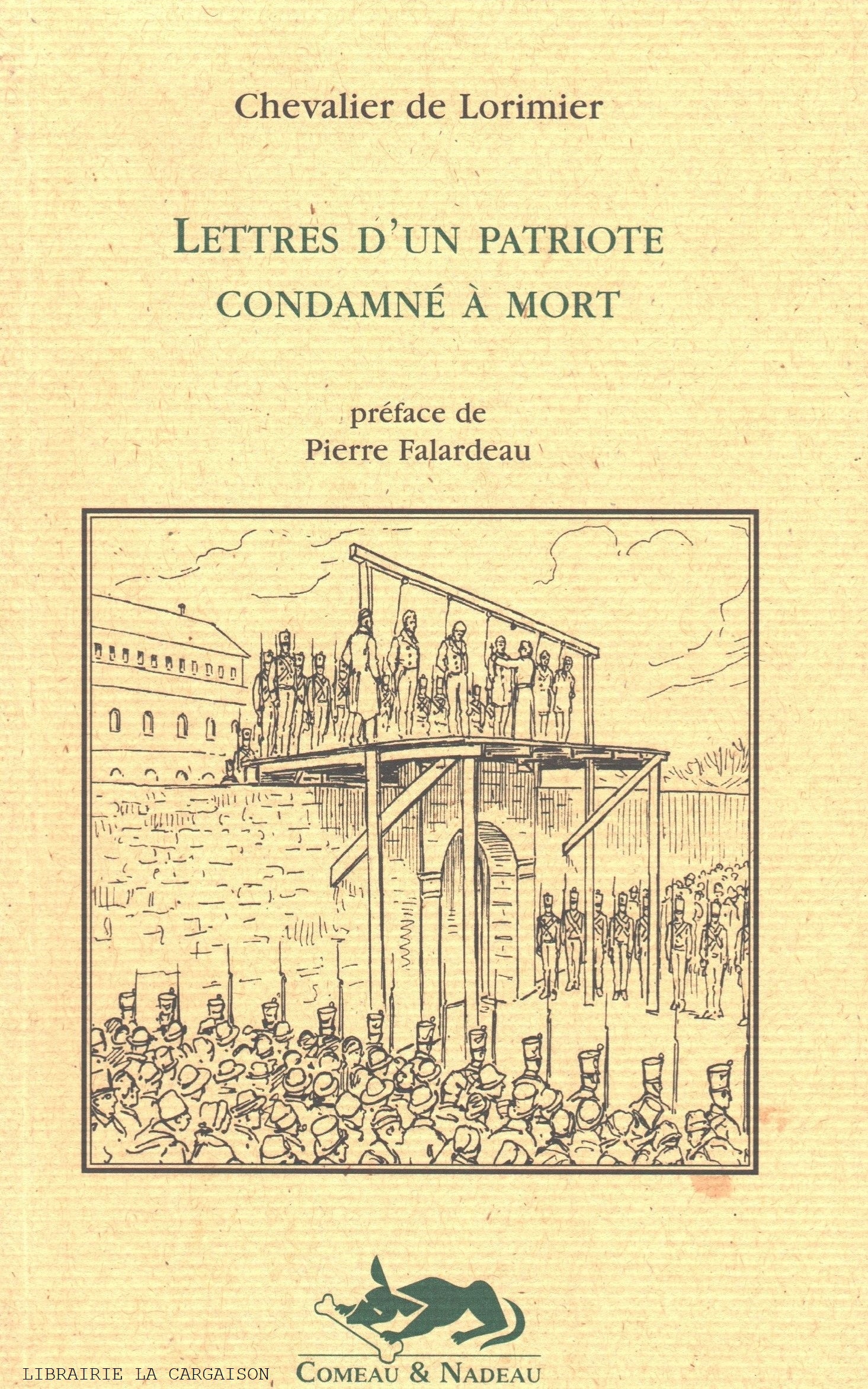 LORIMIER, CHEVALIER DE. Lettres d'un patriote condamné à mort, suivi d'une esquisse biographique par Hector Fabre