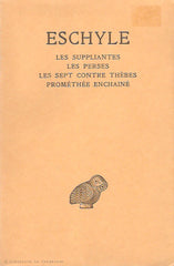 ESCHYLE. Eschyle. Tome 01. Les Suppliantes, Les Perses, Les Sept contre Thèbes, Prométhée enchaîné.