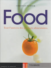 TEUBNER, CHRISTIAN. Food : Tout l'univers des produits alimentaires