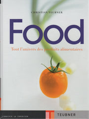 TEUBNER, CHRISTIAN. Food : Tout l'univers des produits alimentaires