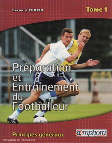 TURPIN, BERNARD. Préparation et entraînement du footballeur - Tome 01 : Principes généraux