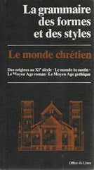 COLLECTIF. La grammaire des formes et des styles - Le monde chrétien : Des origines au début du XIe (11e) siècle, L'art byzantin du IXe (9e) au XVe (15e) siècle, Le Moyen Age roman et le début de l'art gothique, Le Moyen Age gothique