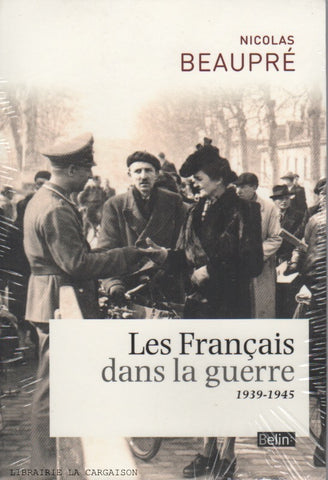 BEAUPRE, NICOLAS. Français dans la guerre (Les) : 1939-1945