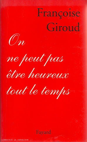 GIROUD, FRANÇOISE. On ne peut pas être heureux tout le temps