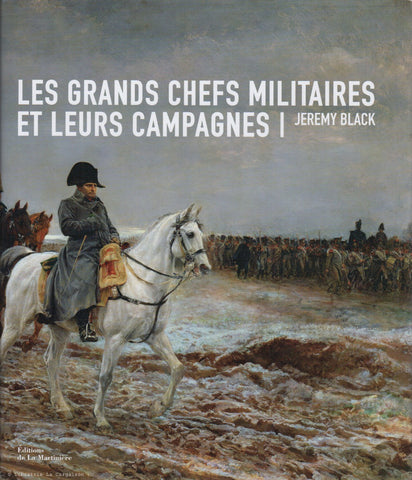 BLACK, JEREMY. Les Grands Chefs militaires et leurs campagnes