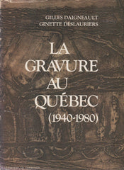 DAIGNEAULT-DESLAURIERS. La gravure au Québec (1940-1980)