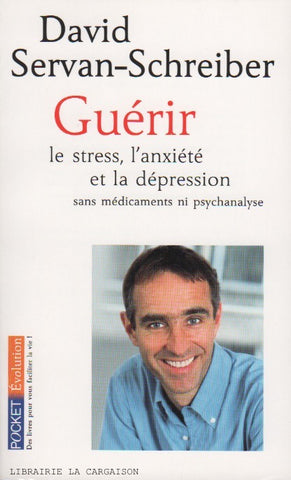 SERVAN-SCHREIBER, DAVID. Guérir le stress, l'anxiété et la dépression sans médicaments ni psychanalyse