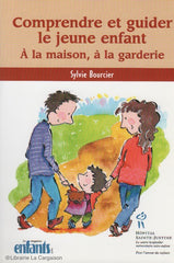 BOURCIER, SYLVIE. Comprendre et guider le jeune enfant : À la maison, à la garderie