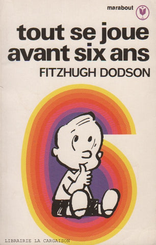 DODSON, FITZHUGH. Tout se joue avant six ans