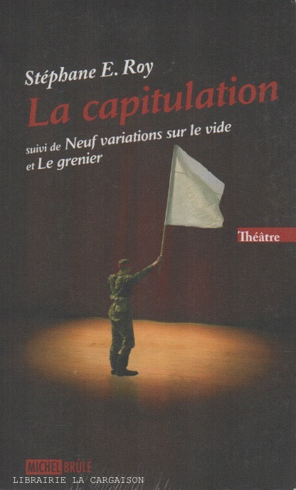 ROY, STEPHANE E. Capitulation (La) : suivi de Neuf variations sur le vide et Le grenier