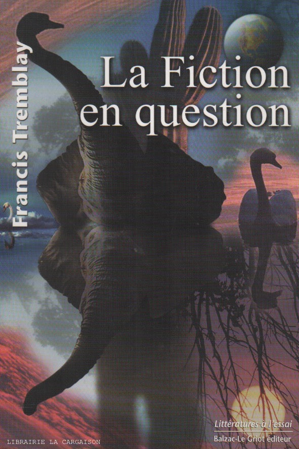 TREMBLAY, FRANCIS. Fiction en question (La)