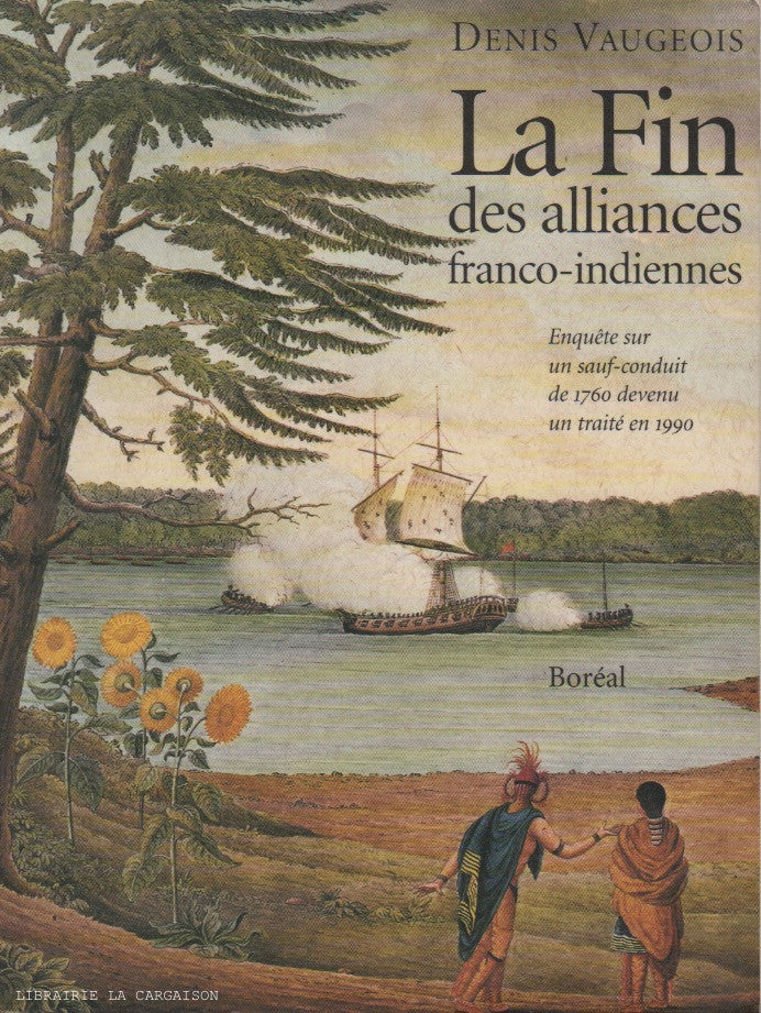 VAUGEOIS, DENIS. La Fin des alliances franco-indiennes : Enquête sur un sauf-conduit de 1760 devenu un traité en 1990