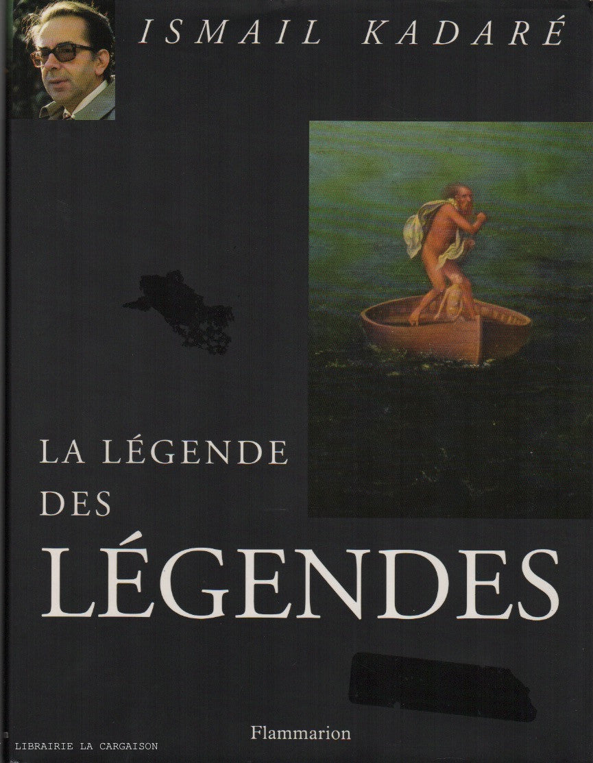 KADARE, ISMAIL. La Légende des légendes