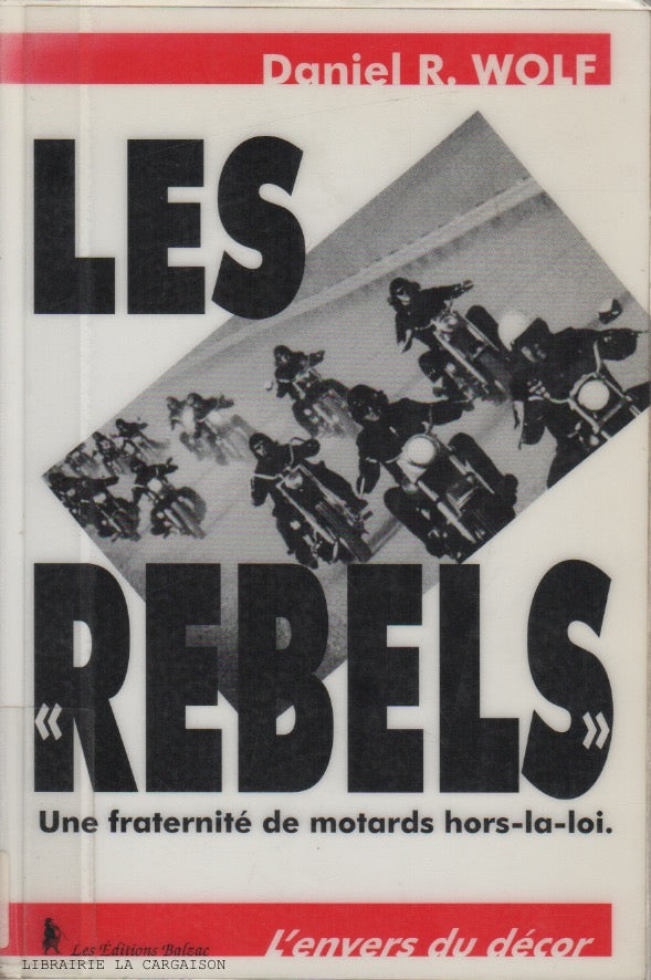 WOLF, R. DANIEL. Rebels (Les) : Une fraternité de motards hors-la-loi