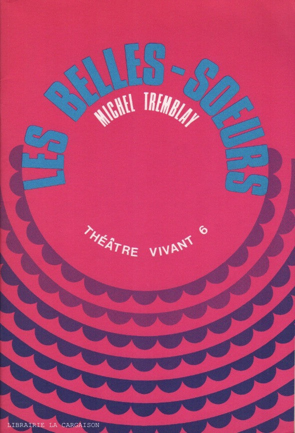 TREMBLAY, MICHEL. Les Belles-Soeurs (Théâtre vivant 6)