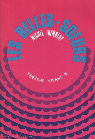 TREMBLAY, MICHEL. Les Belles-Soeurs (Théâtre vivant 6)