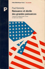 KENNEDY, PAUL. Naissance et déclin des grandes puissances. Transformations économiques et conflits militaires entre 1500 et 2000.