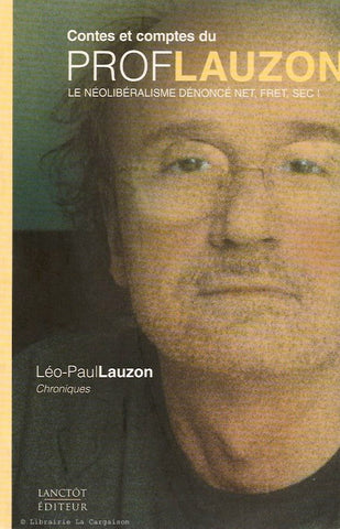 LAUZON, LEO-PAUL. Contes et comptes du Prof Lauzon : Le néolibéralisme dénoncé net, fret, sec ! Chroniques.